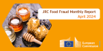 JRC Food Fraud Monthly Report April 2024